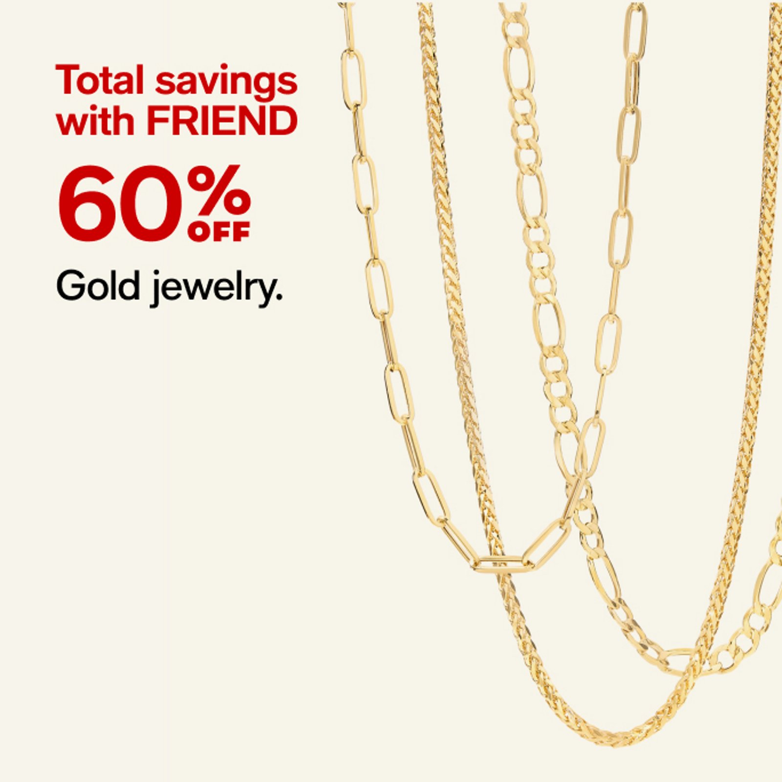 Total savings with FRIEND 60% off Gold Jewelry