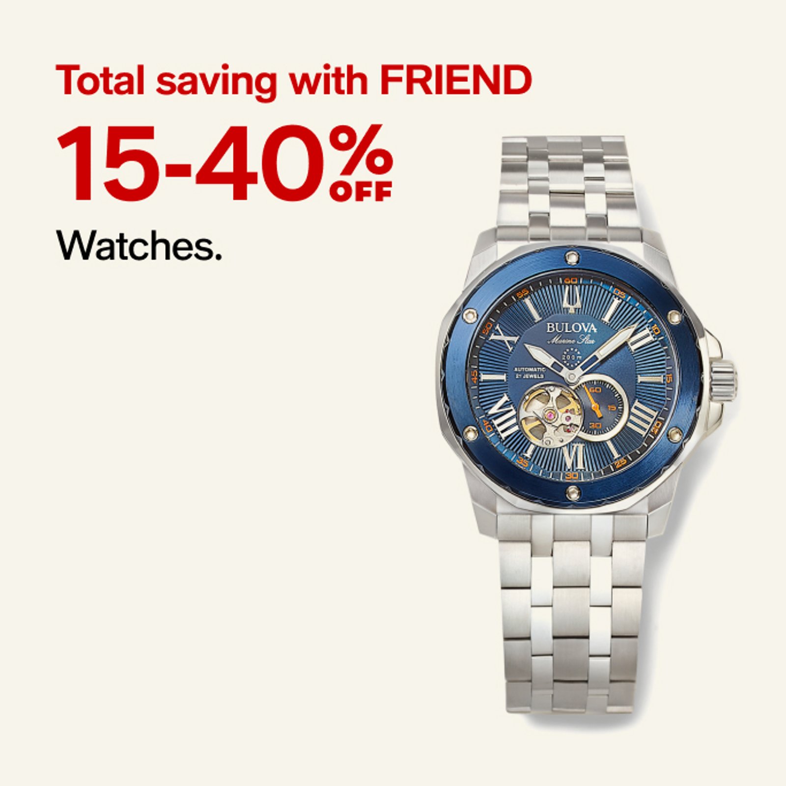 Total savings with FRIEND 15-40% off Watches