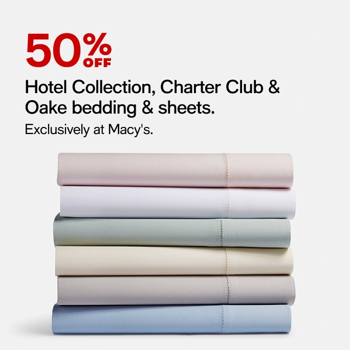 50% OFF Hotel Collection, Charter Club & Okae bedding sheets.