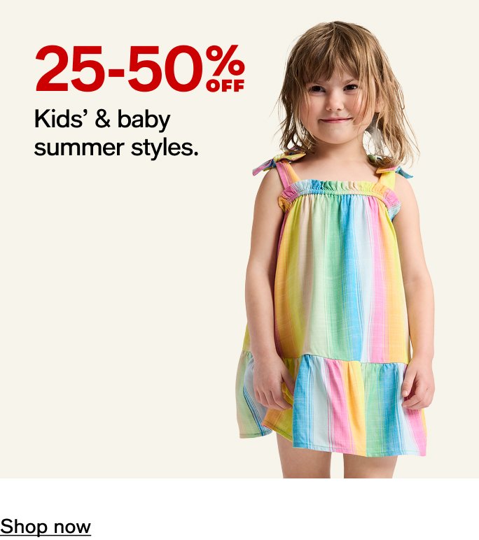 25-50% OFF Kids' & baby summer styles.