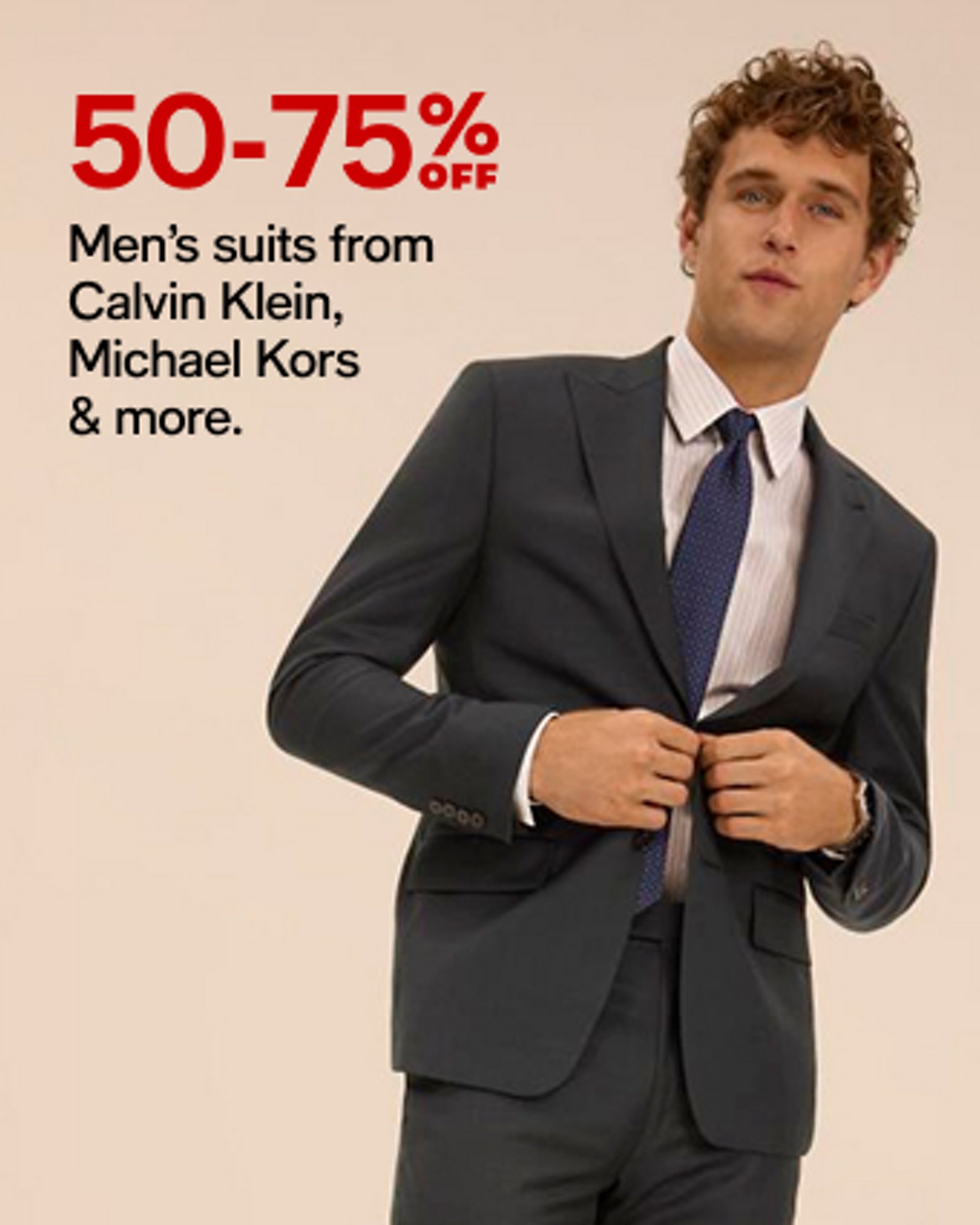 50-75% OFF Men's suits from Calvin Klein, Michael Kors & more.