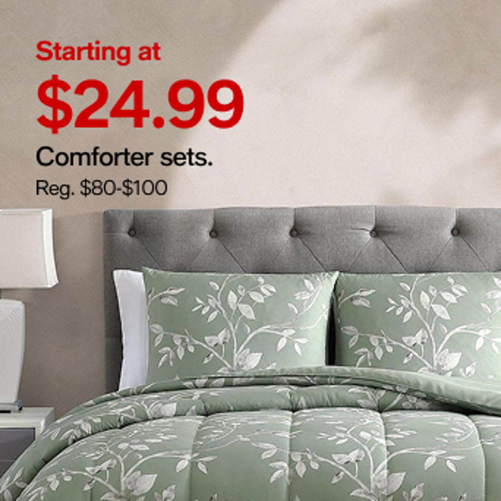 Starting at $24.99 Comforter sets.